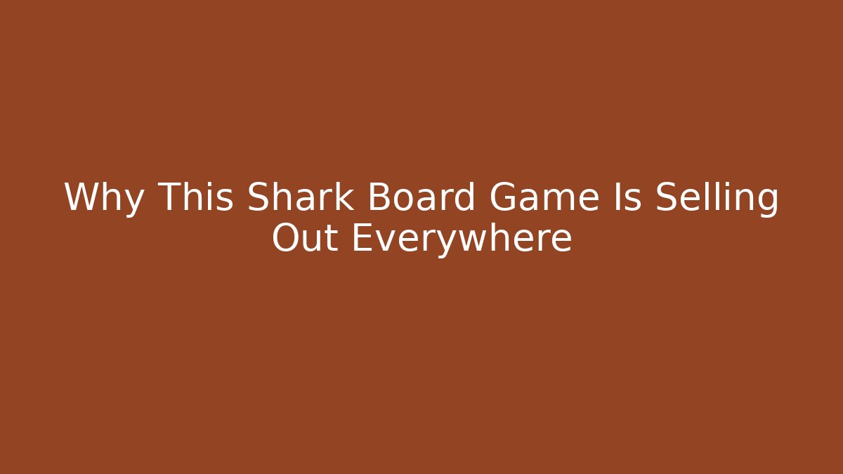 Why This Shark Board Game Is Selling Out Everywhere