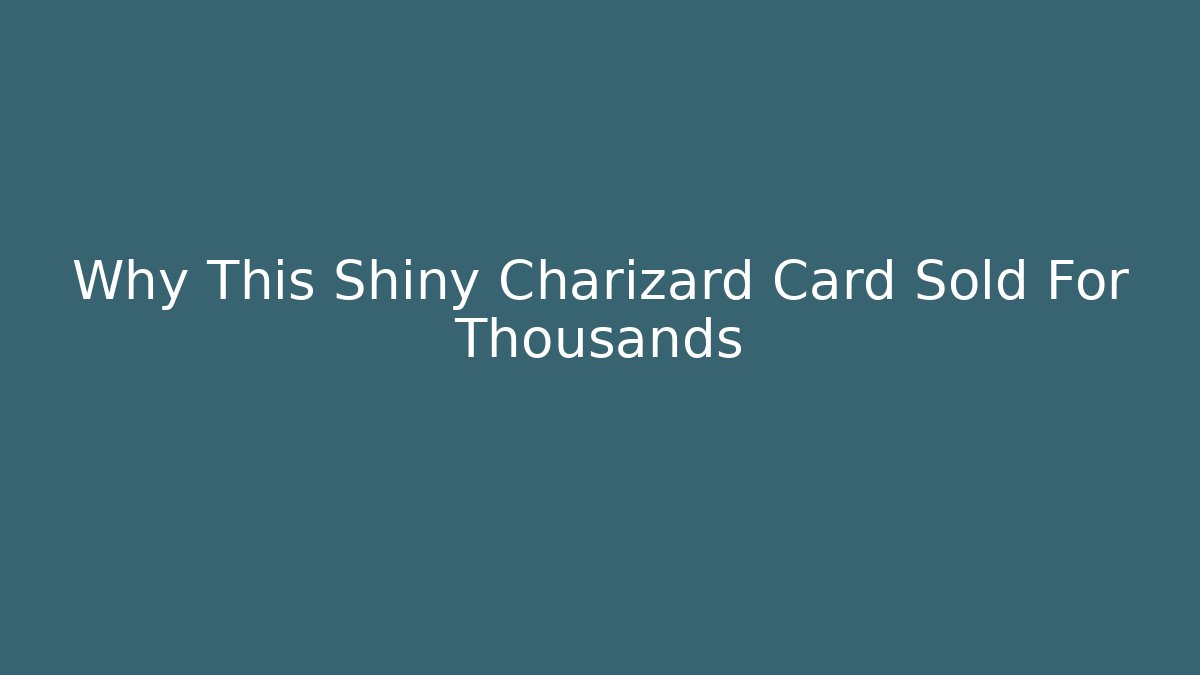 Why This Shiny Charizard Card Sold For Thousands