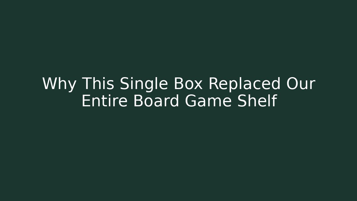 Why This Single Box Replaced Our Entire Board Game Shelf