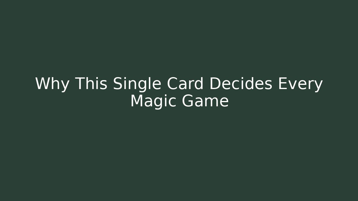 Why This Single Card Decides Every Magic Game