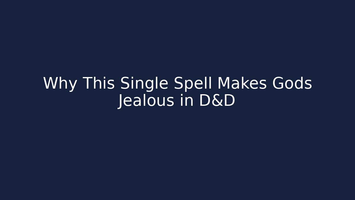 Why This Single Spell Makes Gods Jealous in D&D - Create More Assets