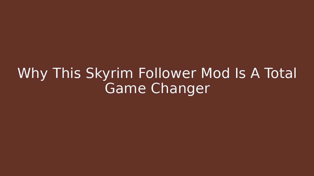 Why This Skyrim Follower Mod Is A Total Game Changer - Create More Assets