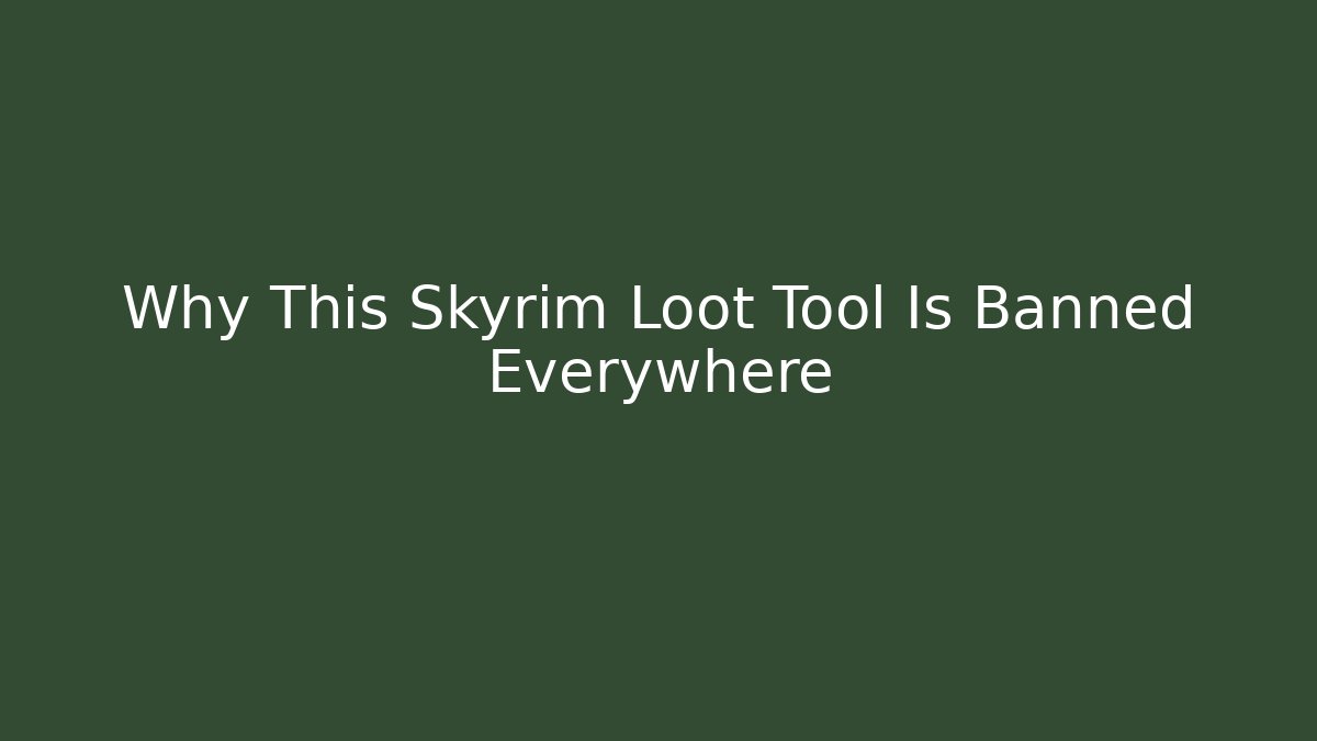 Why This Skyrim Loot Tool Is Banned Everywhere