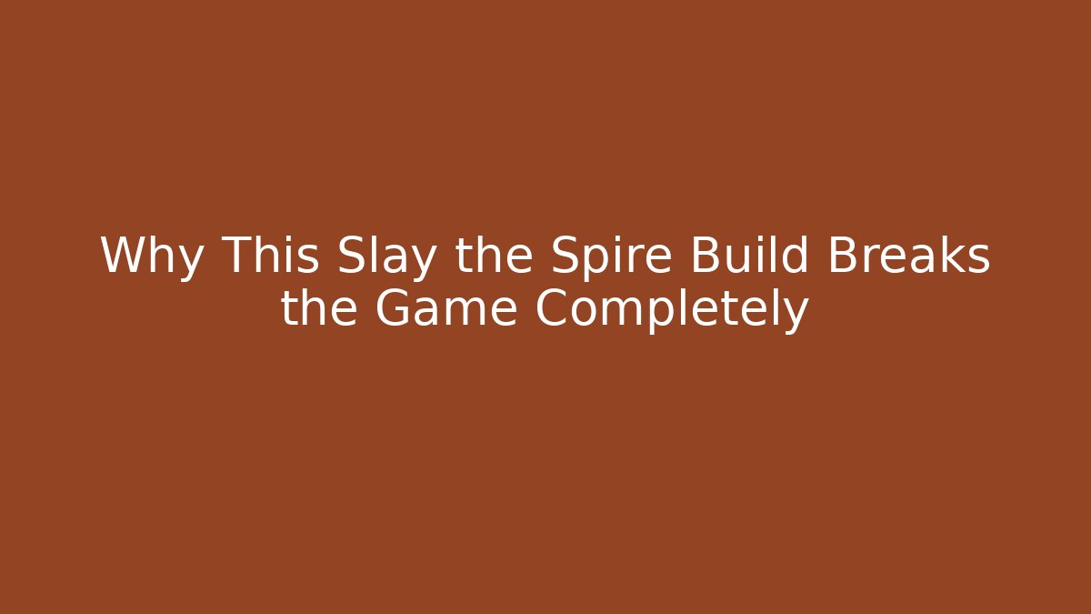 Why This Slay the Spire Build Breaks the Game Completely