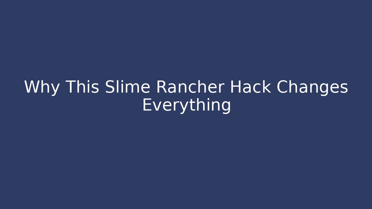 Why This Slime Rancher Hack Changes Everything - Create More Assets