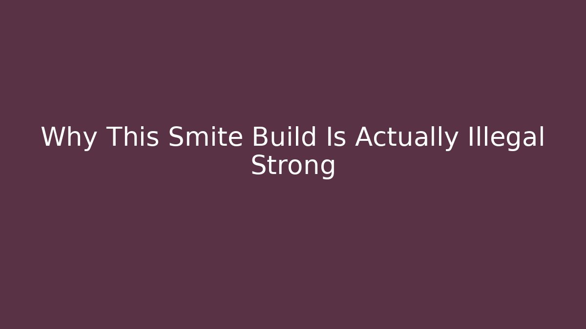 Why This Smite Build Is Actually Illegal Strong