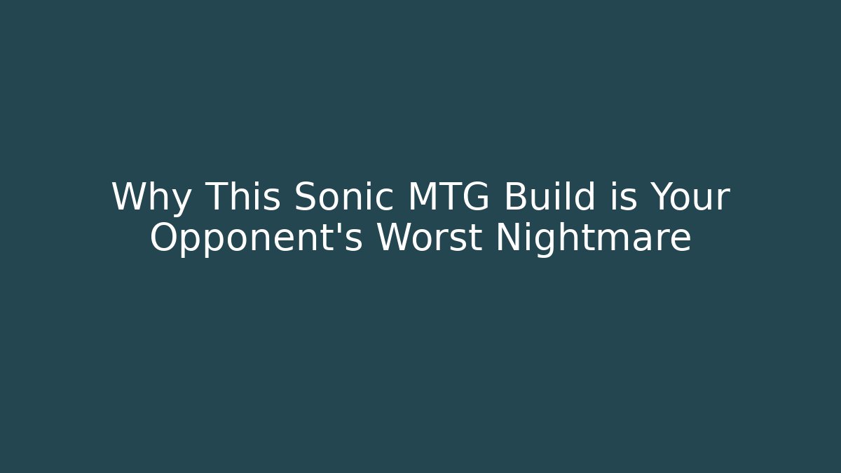 Why This Sonic MTG Build is Your Opponent's Worst Nightmare - Create More Assets