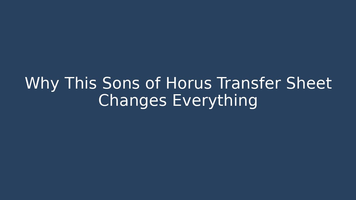 Why This Sons of Horus Transfer Sheet Changes Everything