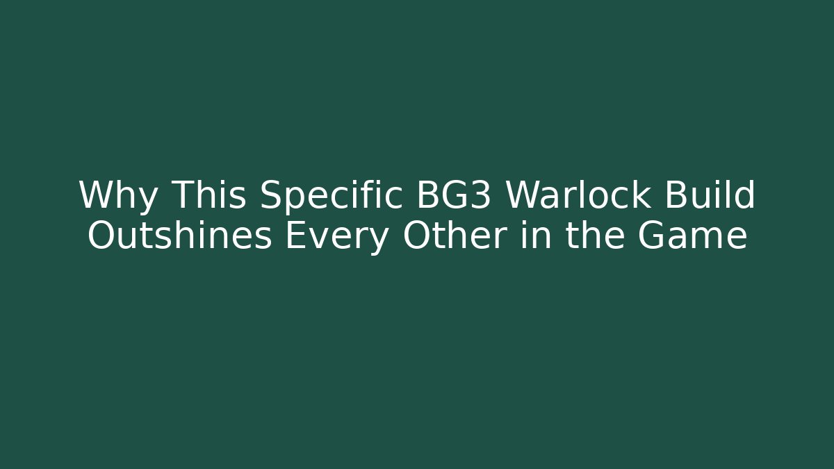 Why This Specific BG3 Warlock Build Outshines Every Other in the Game