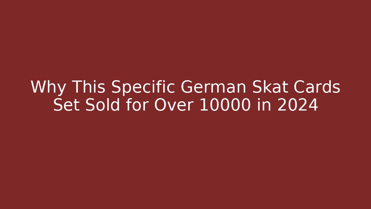 Why This Specific German Skat Cards Set Sold for Over 10000 in 2024