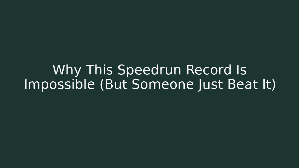 Why This Speedrun Record Is Impossible (But Someone Just Beat It)
