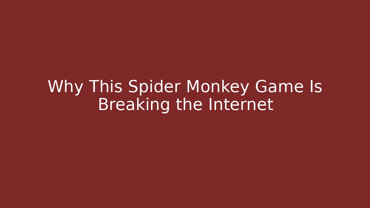 Why This Spider Monkey Game Is Breaking the Internet