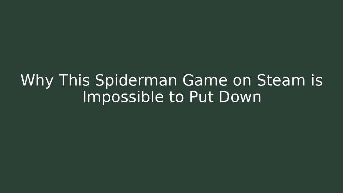 Why This Spiderman Game on Steam is Impossible to Put Down