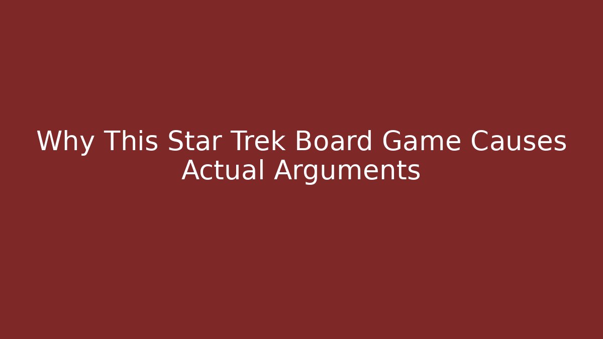 Why This Star Trek Board Game Causes Actual Arguments