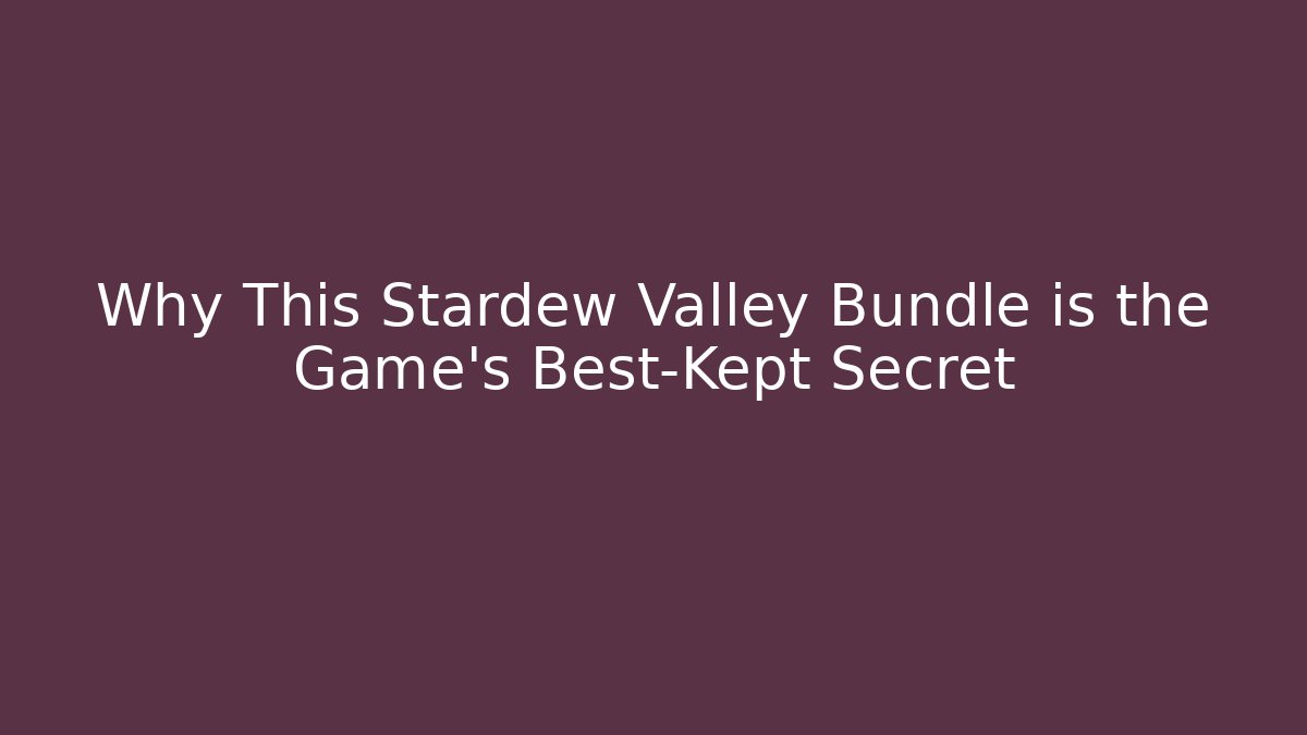 Why This Stardew Valley Bundle is the Game's Best-Kept Secret