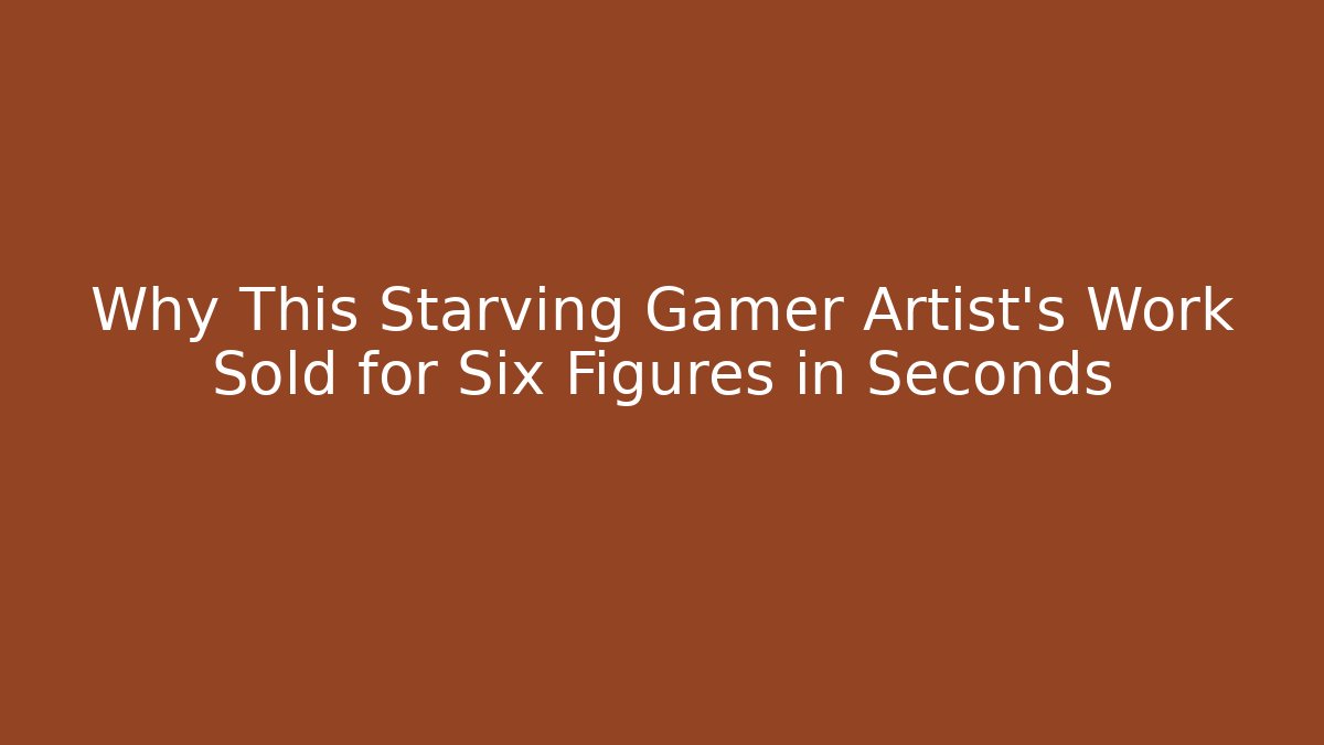 Why This Starving Gamer Artist's Work Sold for Six Figures in Seconds