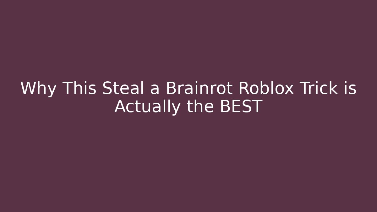 Why This Steal a Brainrot Roblox Trick is Actually the BEST