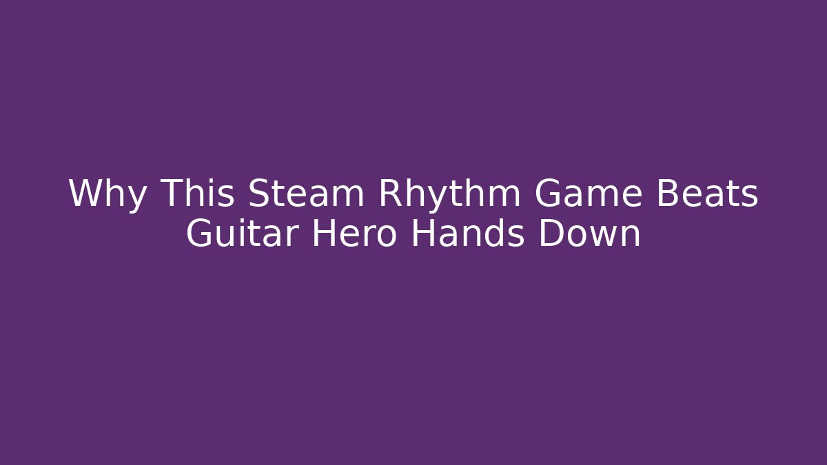 Why This Steam Rhythm Game Beats Guitar Hero Hands Down