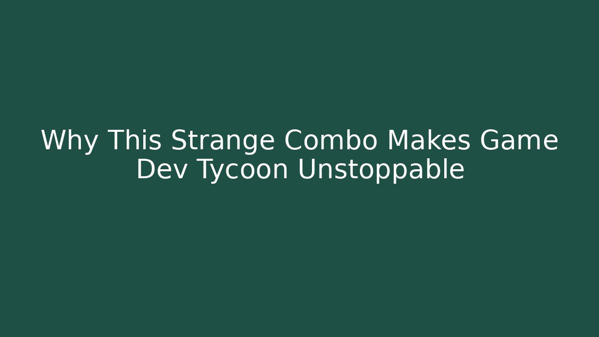 Why This Strange Combo Makes Game Dev Tycoon Unstoppable - Create More Assets