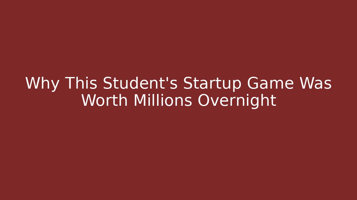 Why This Student's Startup Game Was Worth Millions Overnight