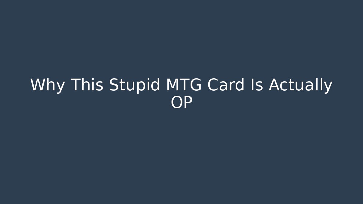 Why This Stupid MTG Card Is Actually OP - Create More Assets