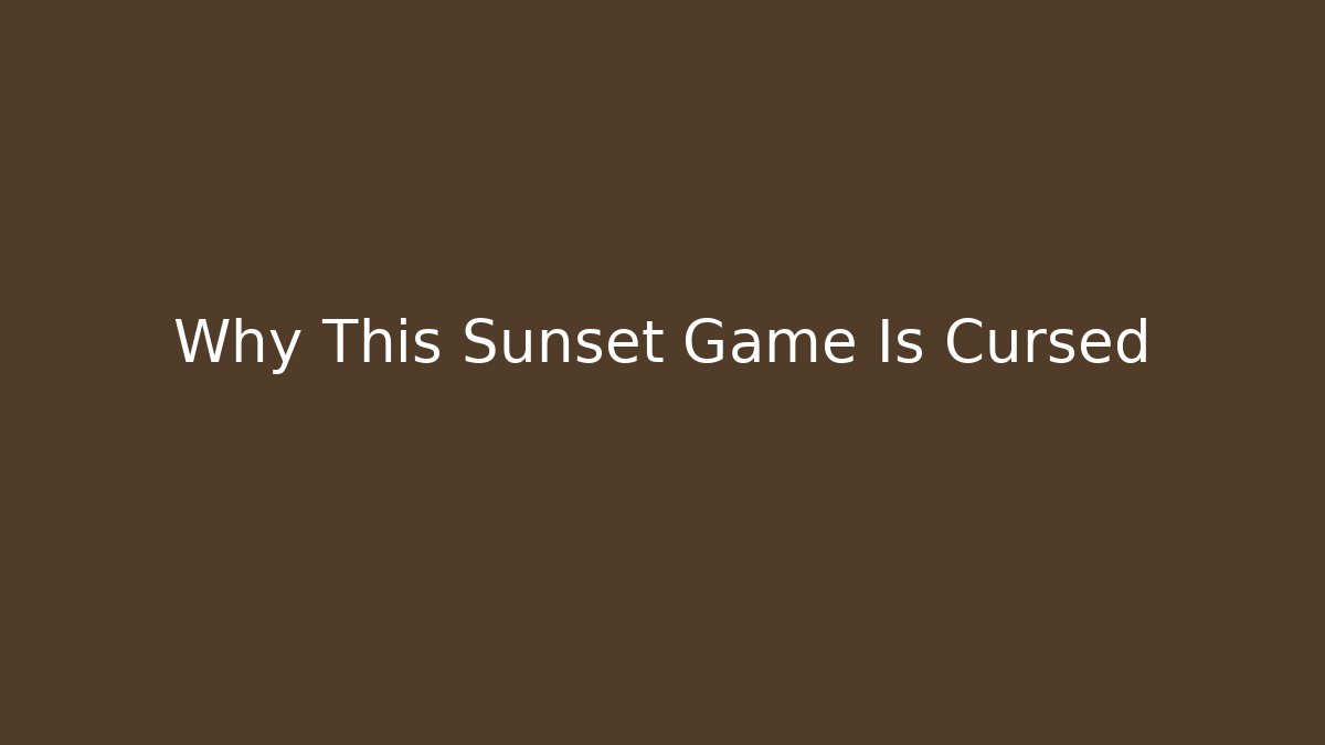 Why This Sunset Game Is Cursed