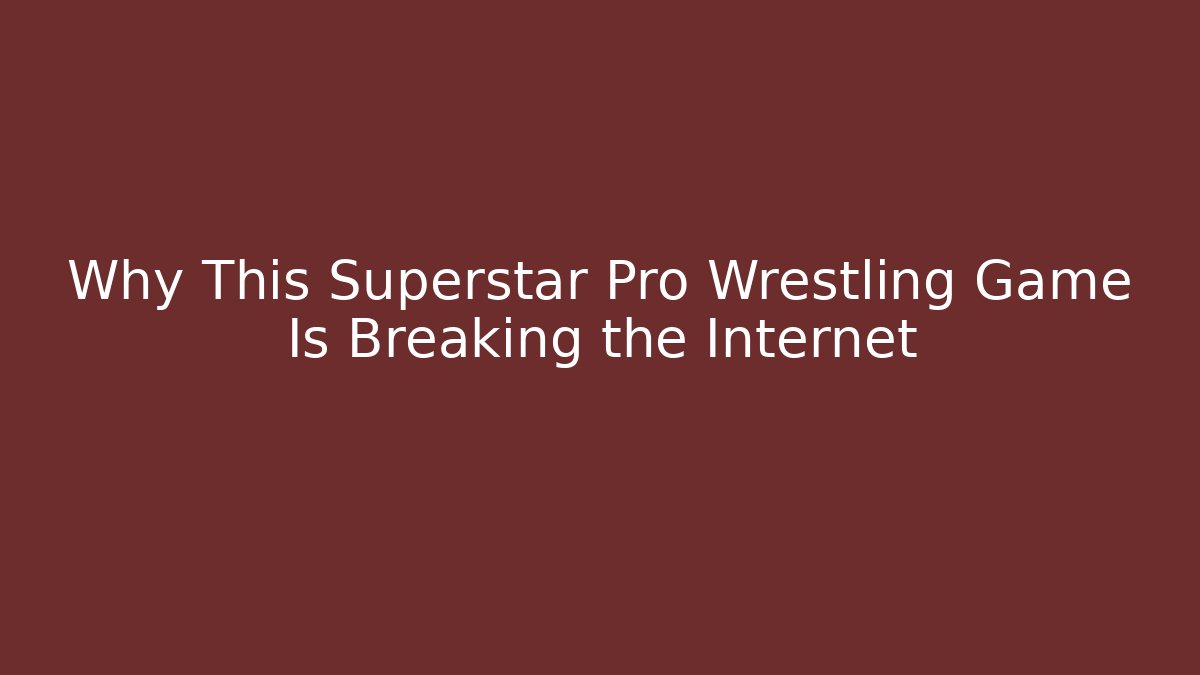 Why This Superstar Pro Wrestling Game Is Breaking the Internet