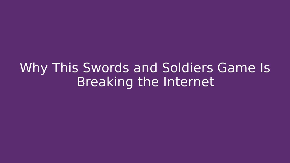 Why This Swords and Soldiers Game Is Breaking the Internet