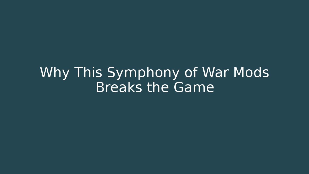 Why This Symphony of War Mods Breaks the Game