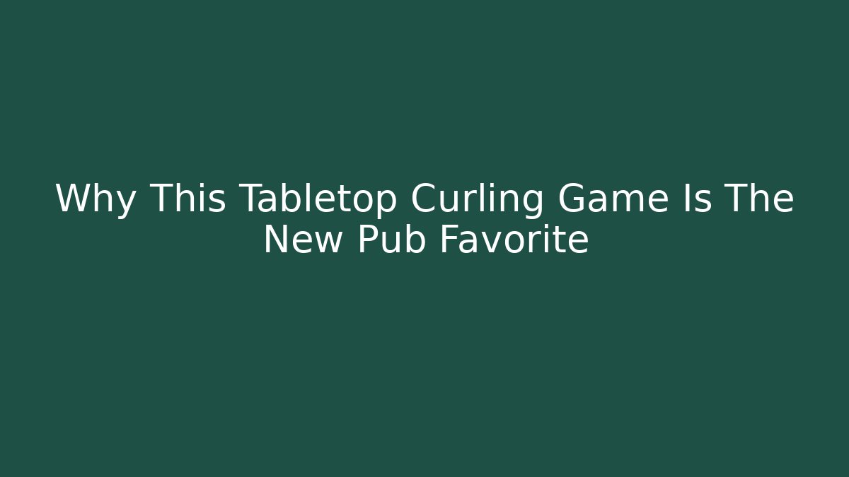 Why This Tabletop Curling Game Is The New Pub Favorite