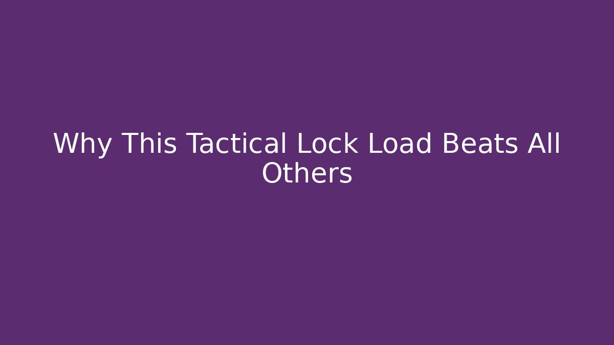 Why This Tactical Lock Load Beats All Others - Create More Assets