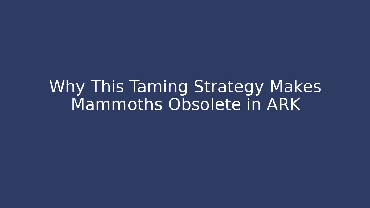 Why This Taming Strategy Makes Mammoths Obsolete in ARK