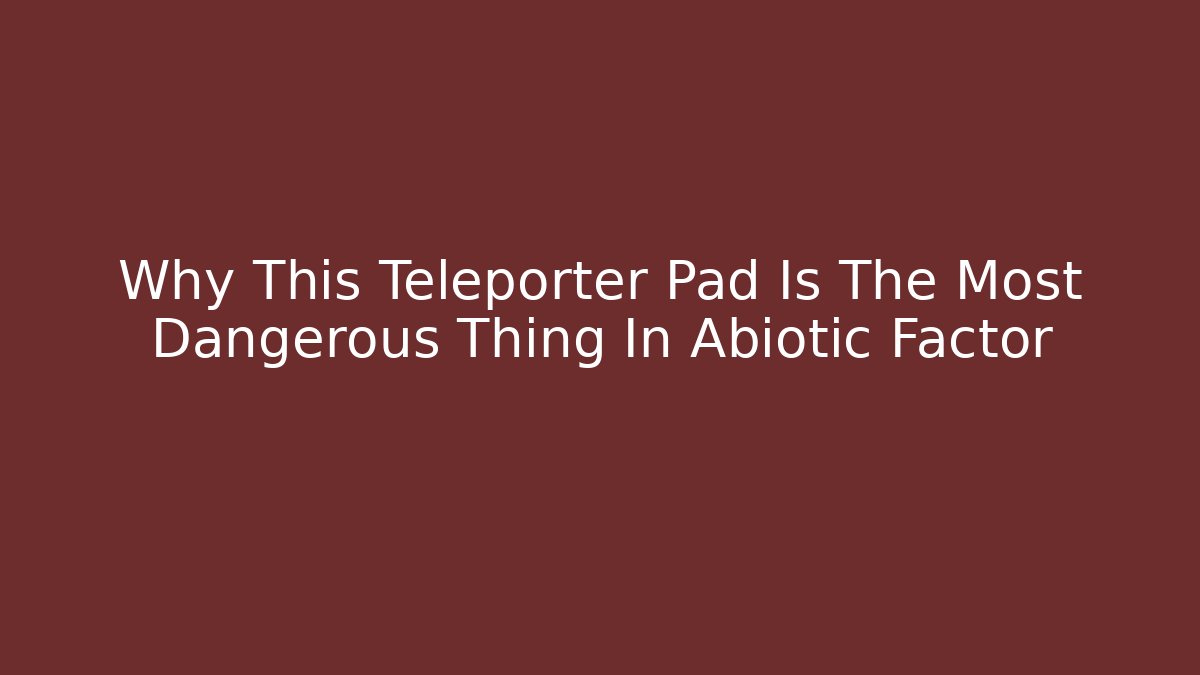 Why This Teleporter Pad Is The Most Dangerous Thing In Abiotic Factor