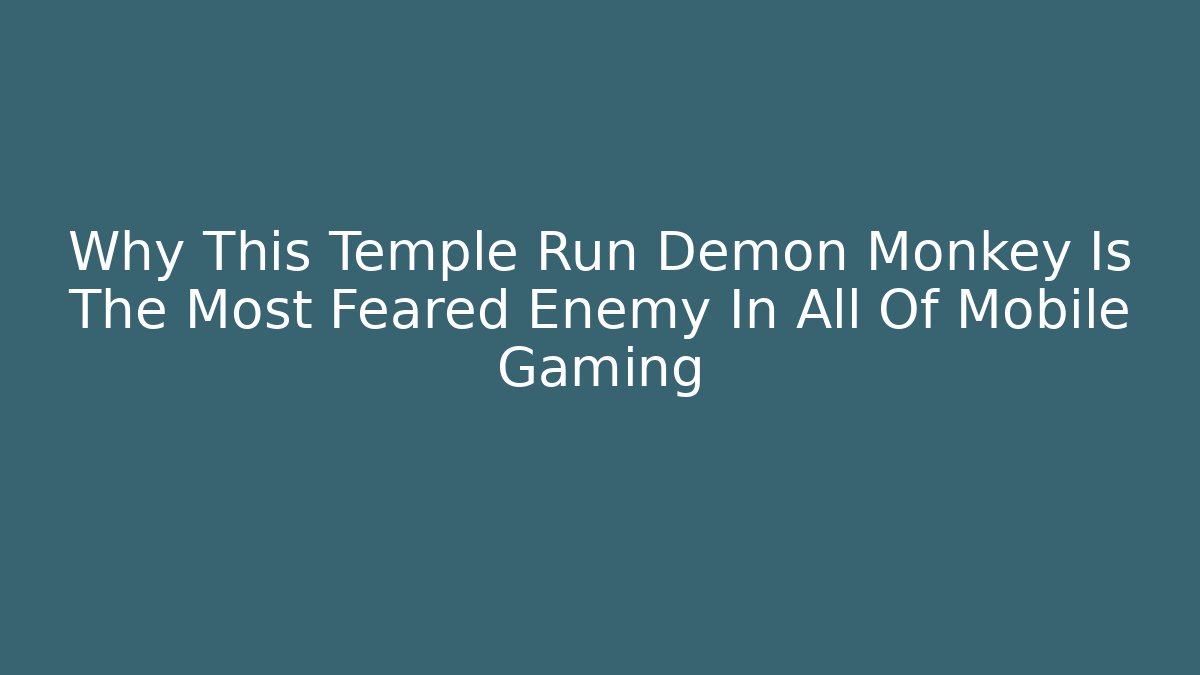 Why This Temple Run Demon Monkey Is The Most Feared Enemy In All Of Mobile Gaming