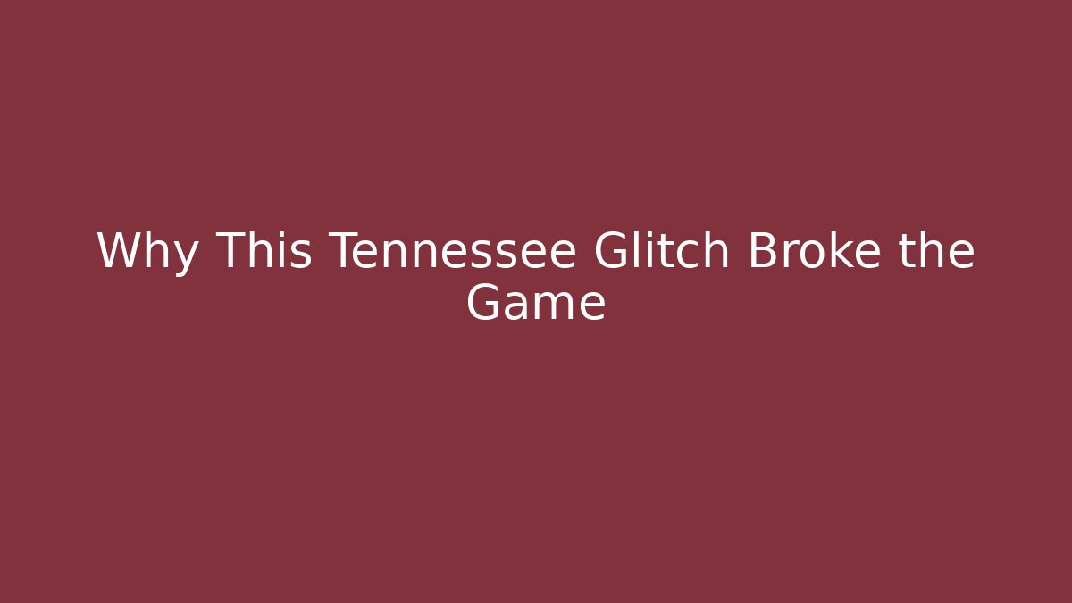 Why This Tennessee Glitch Broke the Game