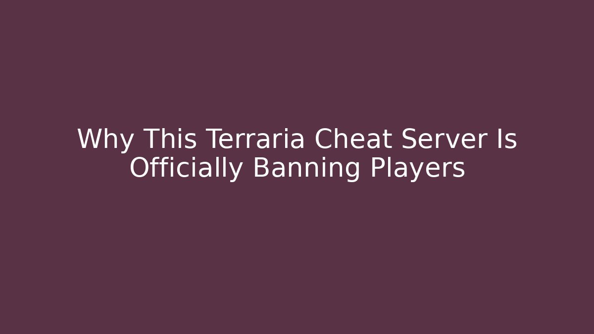 Why This Terraria Cheat Server Is Officially Banning Players - Create More Assets