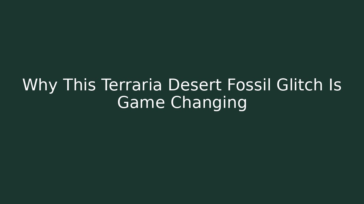 Why This Terraria Desert Fossil Glitch Is Game Changing