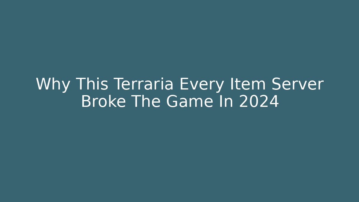 Why This Terraria Every Item Server Broke The Game In 2024