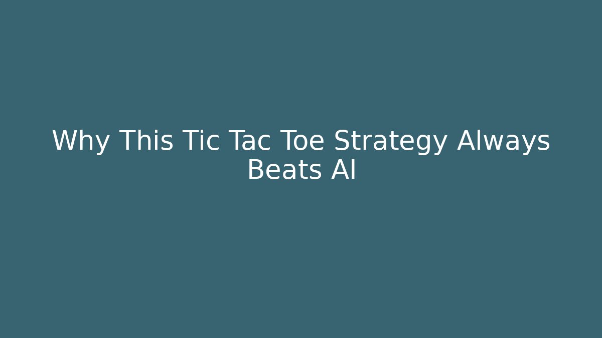 Why This Tic Tac Toe Strategy Always Beats AI - Create More Assets