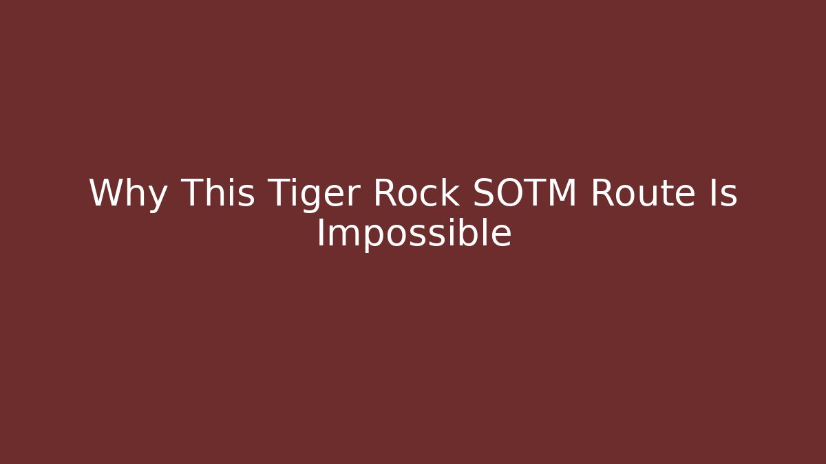 Why This Tiger Rock SOTM Route Is Impossible - Create More Assets