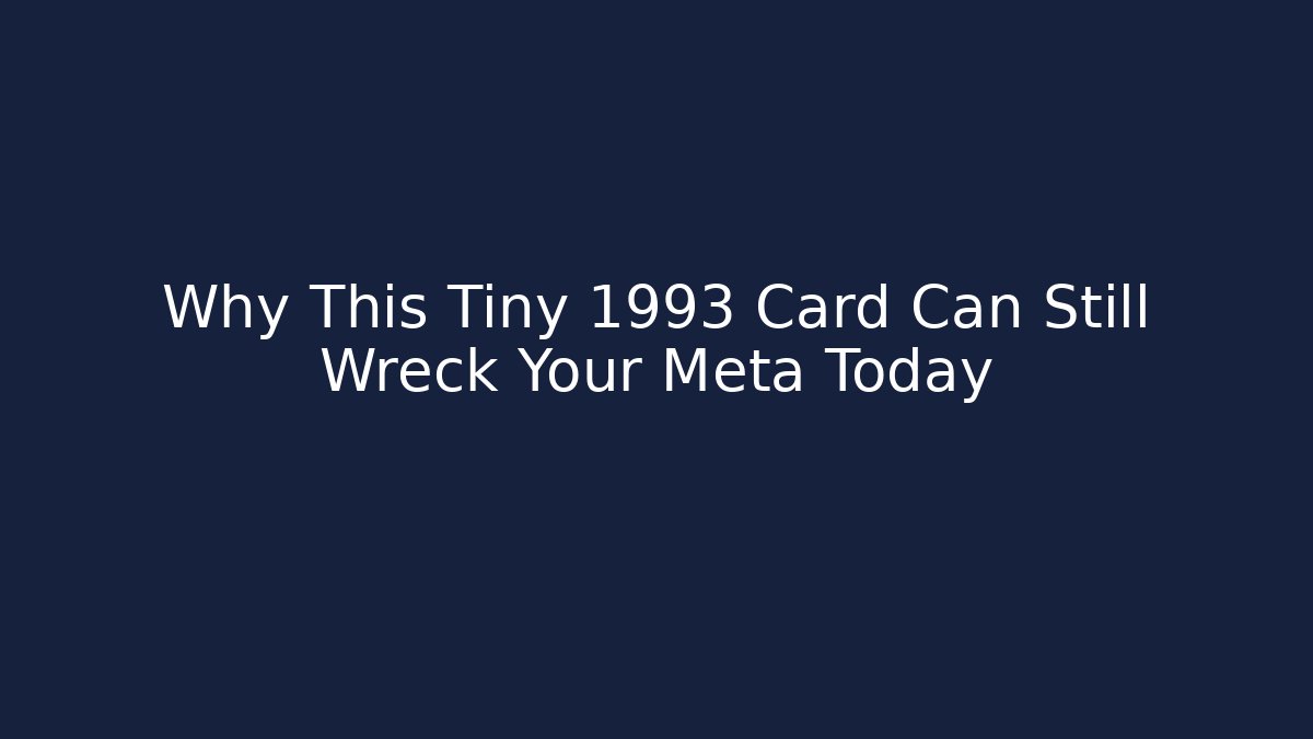 Why This Tiny 1993 Card Can Still Wreck Your Meta Today