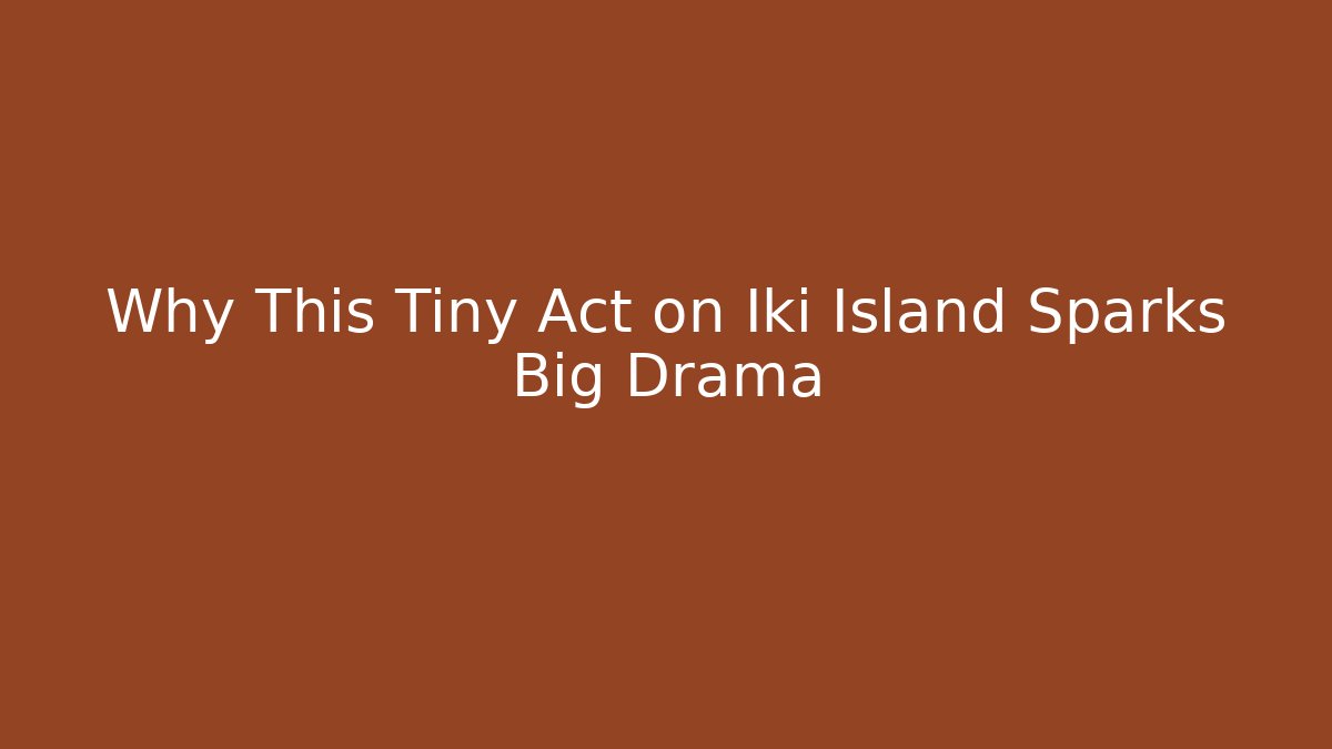 Why This Tiny Act on Iki Island Sparks Big Drama