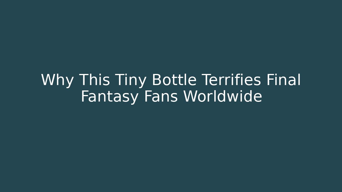 Why This Tiny Bottle Terrifies Final Fantasy Fans Worldwide