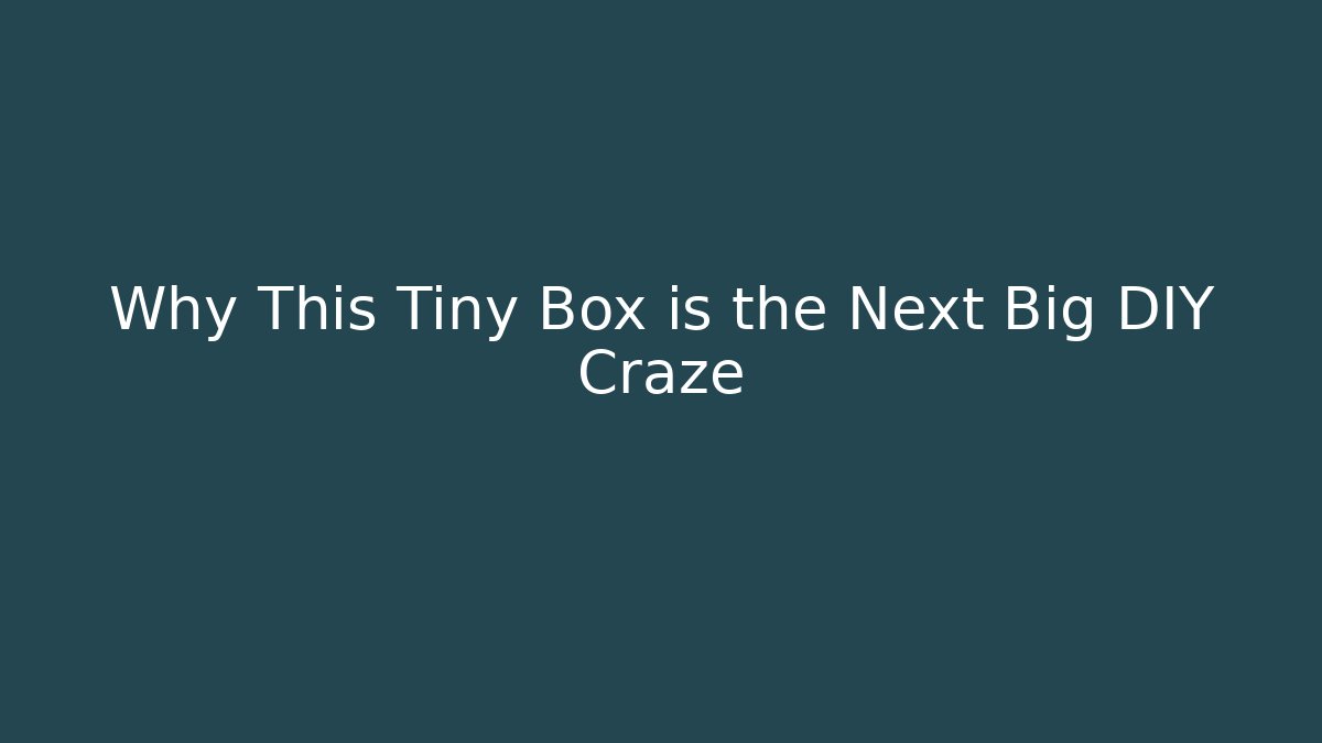 Why This Tiny Box is the Next Big DIY Craze