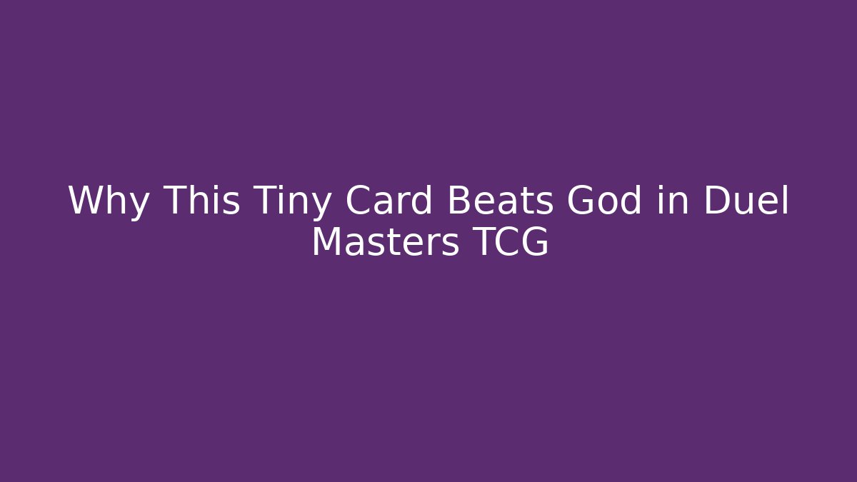 Why This Tiny Card Beats God in Duel Masters TCG - Create More Assets