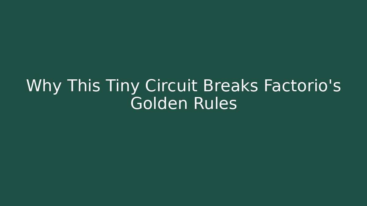 Why This Tiny Circuit Breaks Factorio's Golden Rules