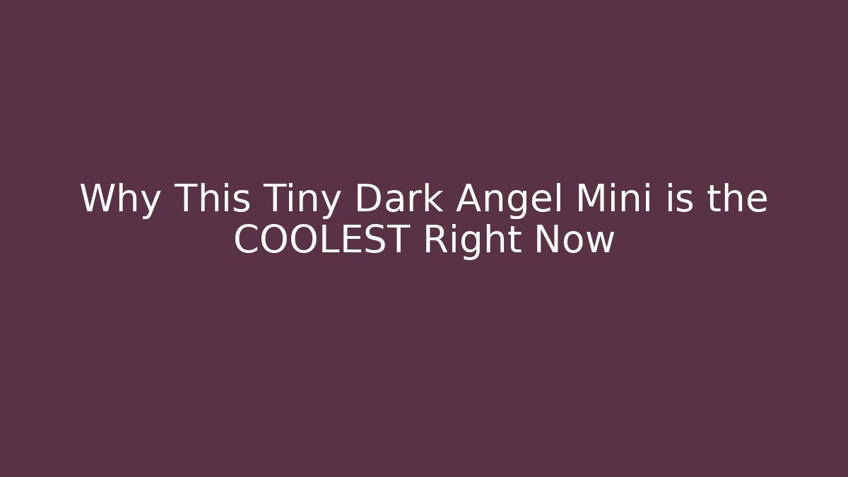 Why This Tiny Dark Angel Mini is the COOLEST Right Now
