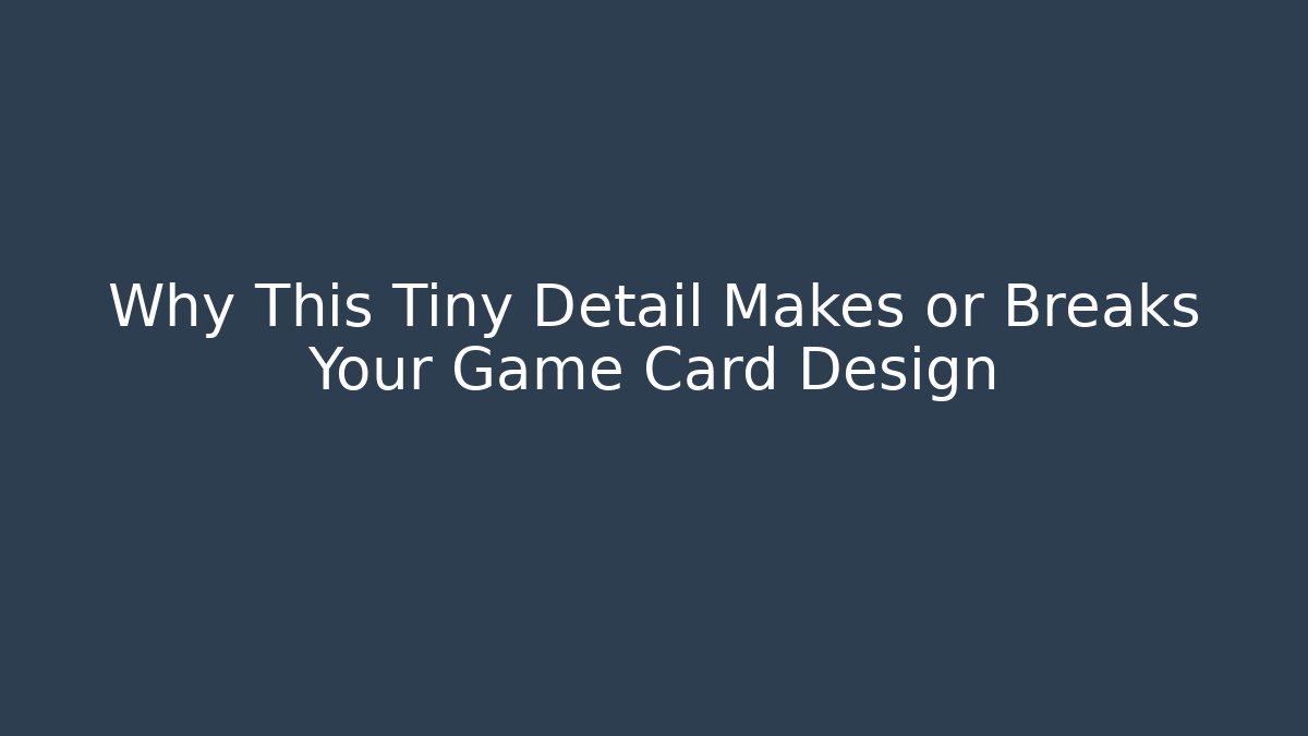 Why This Tiny Detail Makes or Breaks Your Game Card Design