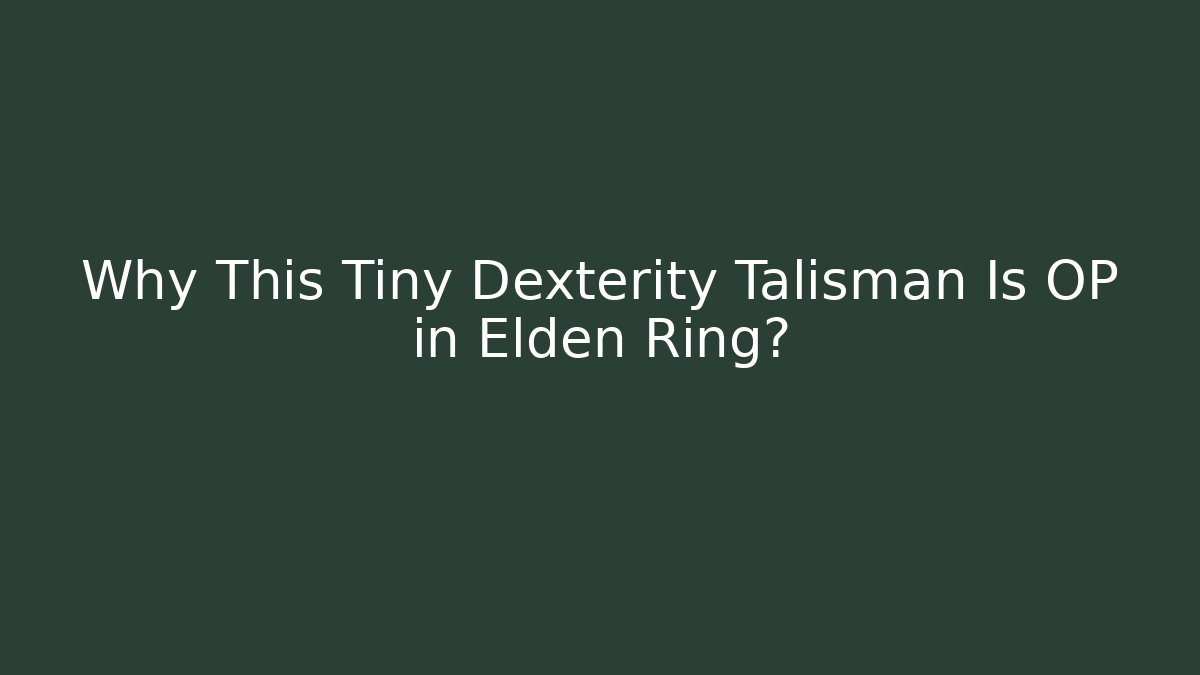Why This Tiny Dexterity Talisman Is OP in Elden Ring?