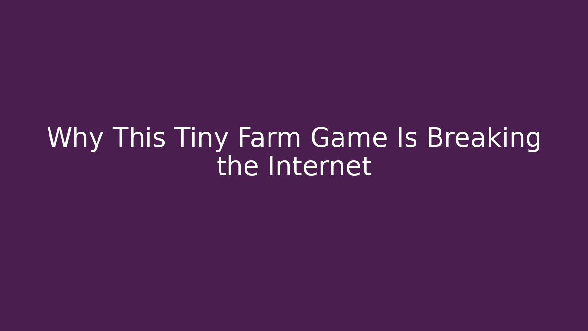 Why This Tiny Farm Game Is Breaking the Internet - Create More Assets